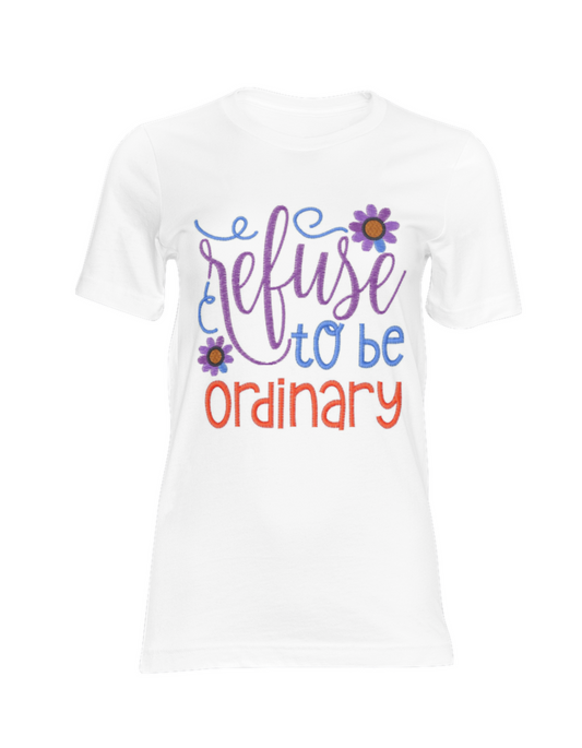 Refuse to be Ordinary | Embroidered Inspirational Shirt